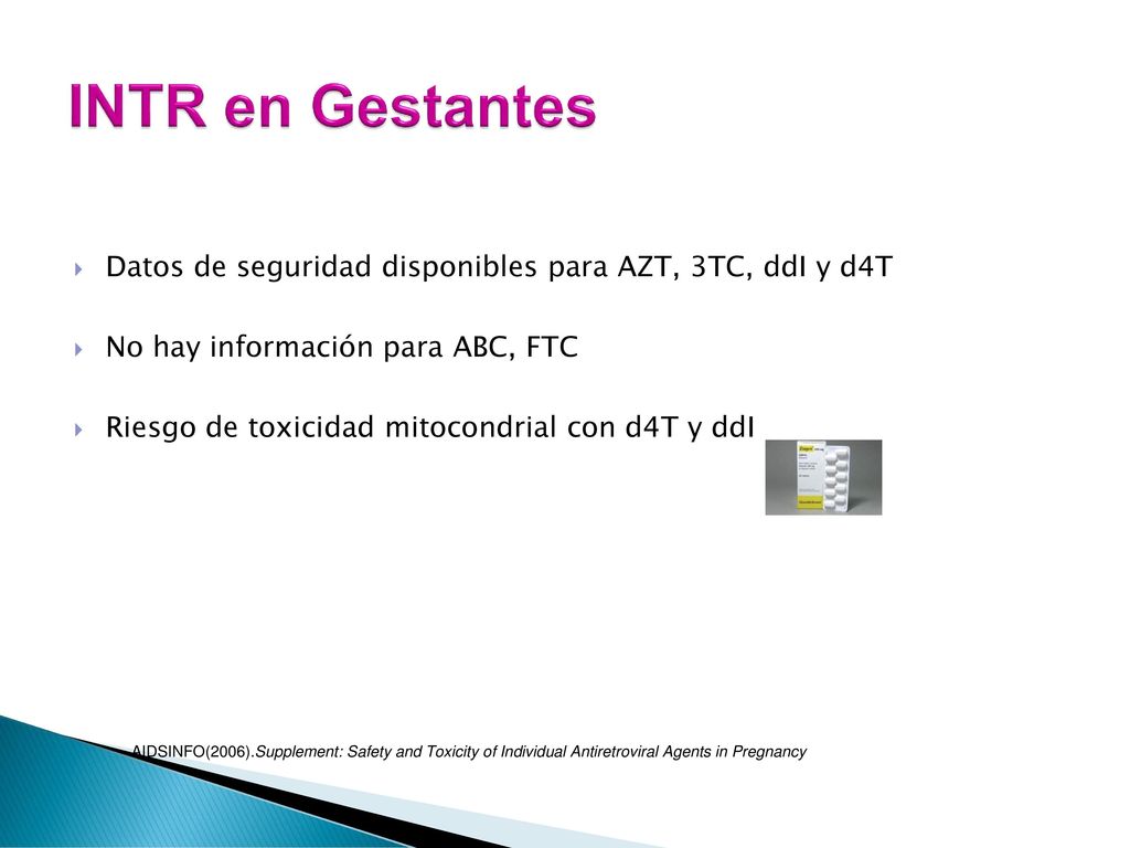 INTR en Gestantes Datos de seguridad disponibles para AZT, 3TC, ddI y d4T. No hay información para ABC, FTC.
