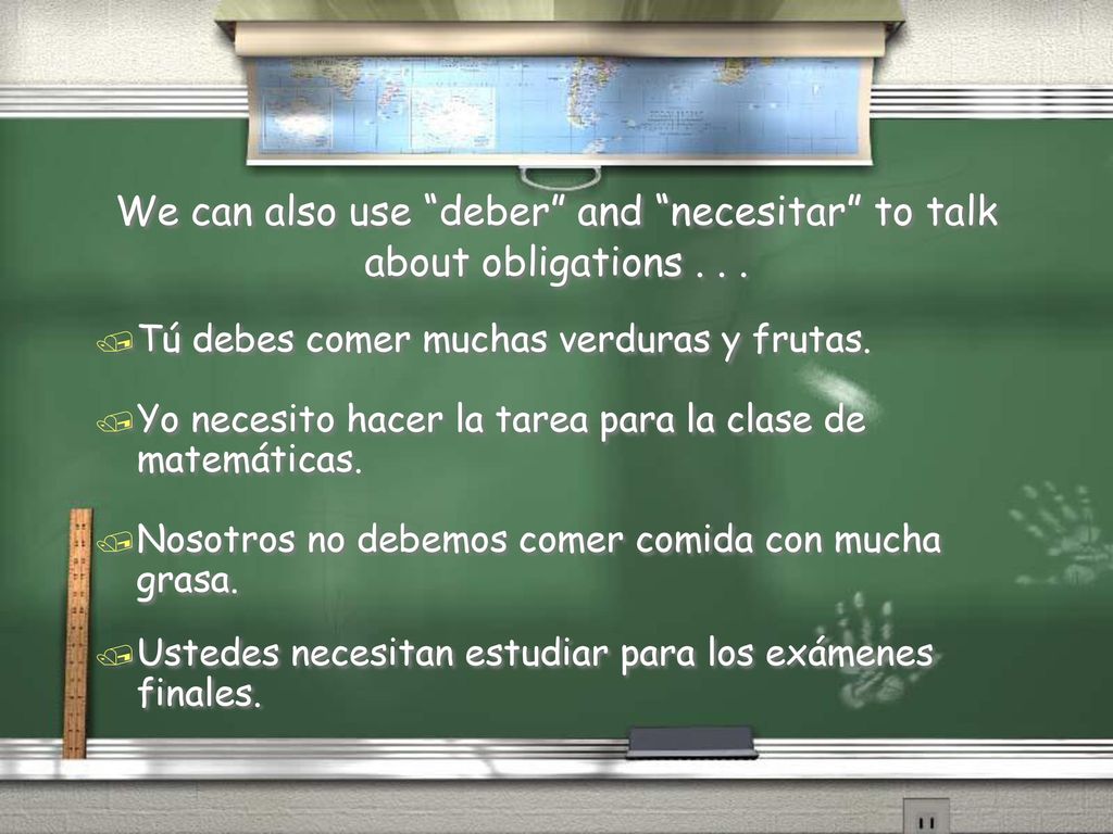 We can also use deber and necesitar to talk about obligations . . .