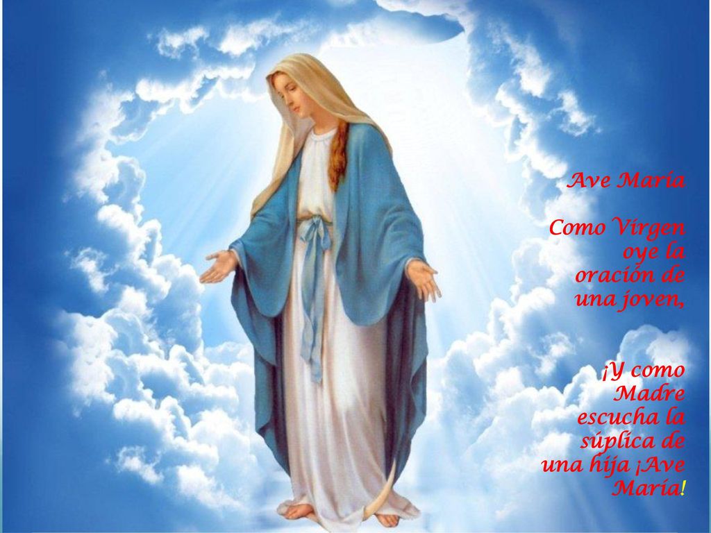 Ave María Como Virgen oye la oración de una joven, ¡Y como Madre.