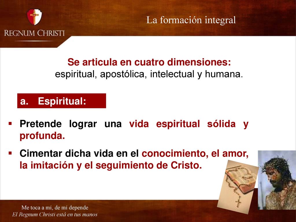 La formación integral Se articula en cuatro dimensiones: espiritual, apostólica, intelectual y humana.