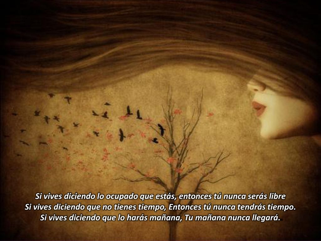 Si vives diciendo lo ocupado que estás, entonces tú nunca serás libre