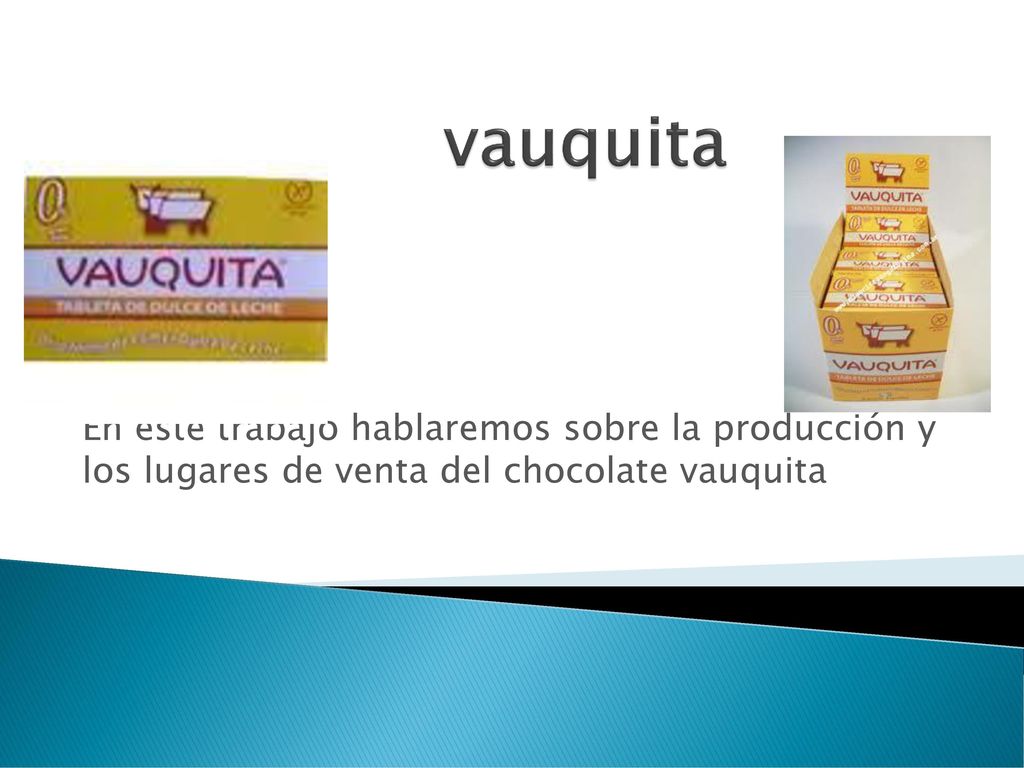 vauquita En este trabajo hablaremos sobre la producción y los lugares de venta del chocolate vauquita.