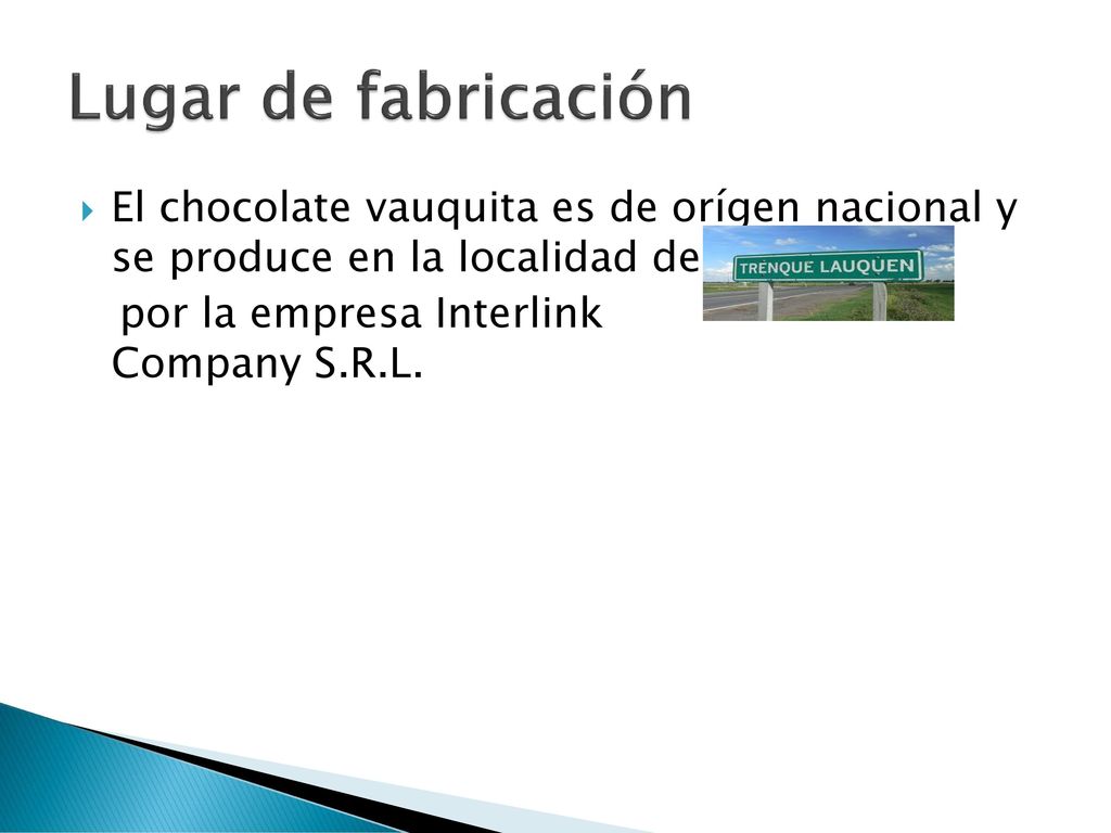 Lugar de fabricación El chocolate vauquita es de orígen nacional y se produce en la localidad de.