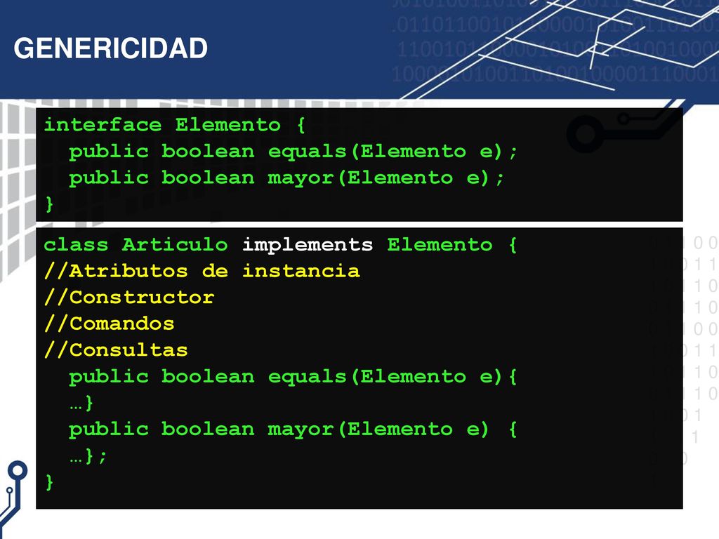 GENERICIDAD interface Elemento { public boolean equals(Elemento e); public boolean mayor(Elemento e); }