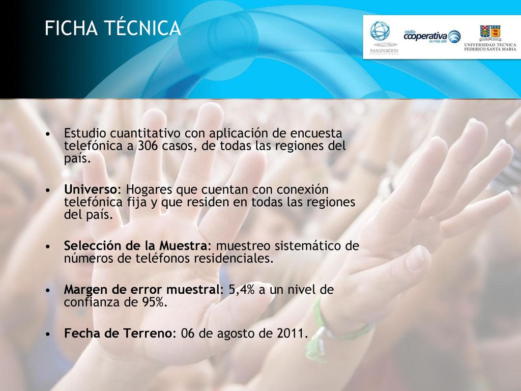 FICHA TÉCNICA Estudio cuantitativo con aplicación de encuesta telefónica a 306 casos, de todas las regiones del país.