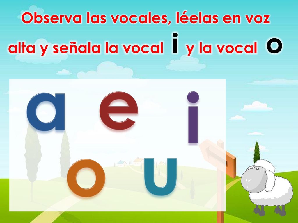 Observa las vocales, léelas en voz alta y señala la vocal i y la vocal o