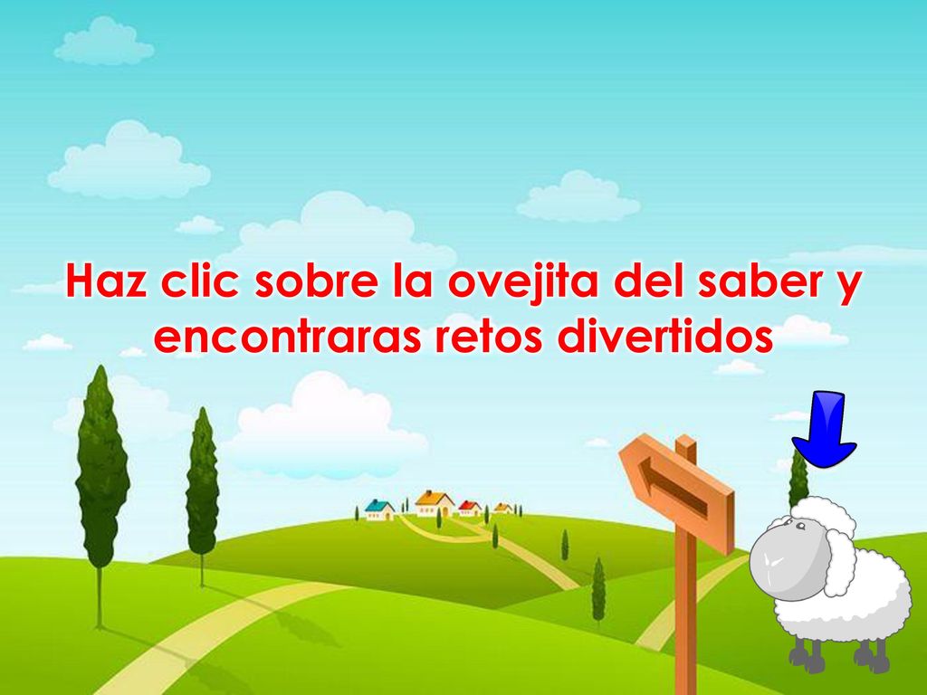 Haz clic sobre la ovejita del saber y encontraras retos divertidos
