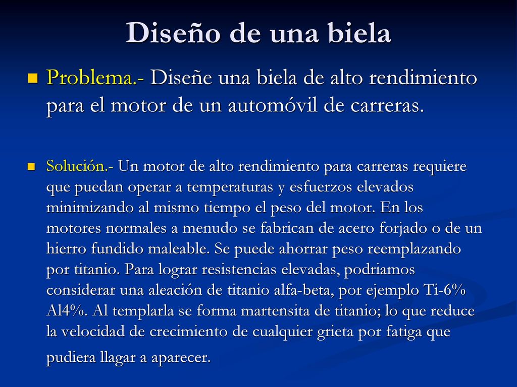 Diseño de una biela Problema.- Diseñe una biela de alto rendimiento para el motor de un automóvil de carreras.