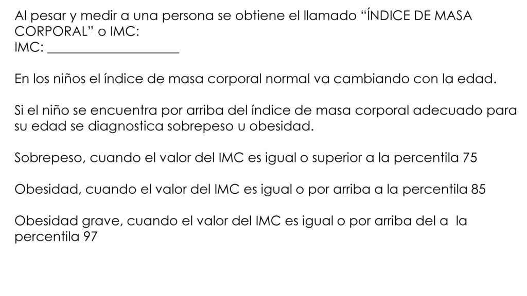 Al pesar y medir a una persona se obtiene el llamado ÍNDICE DE MASA CORPORAL o IMC: