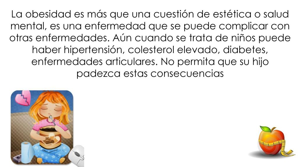 La obesidad es más que una cuestión de estética o salud mental, es una enfermedad que se puede complicar con otras enfermedades.