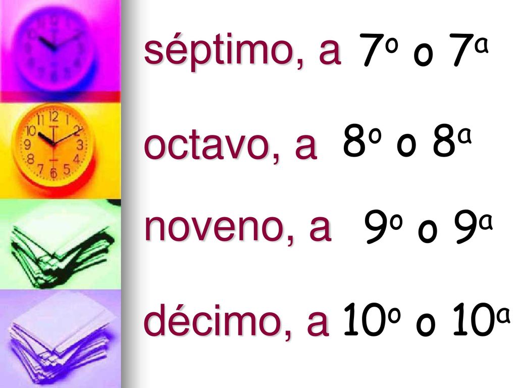 séptimo, a 7o o 7a octavo, a 8o o 8a noveno, a 9o o 9a décimo, a 10o o 10a