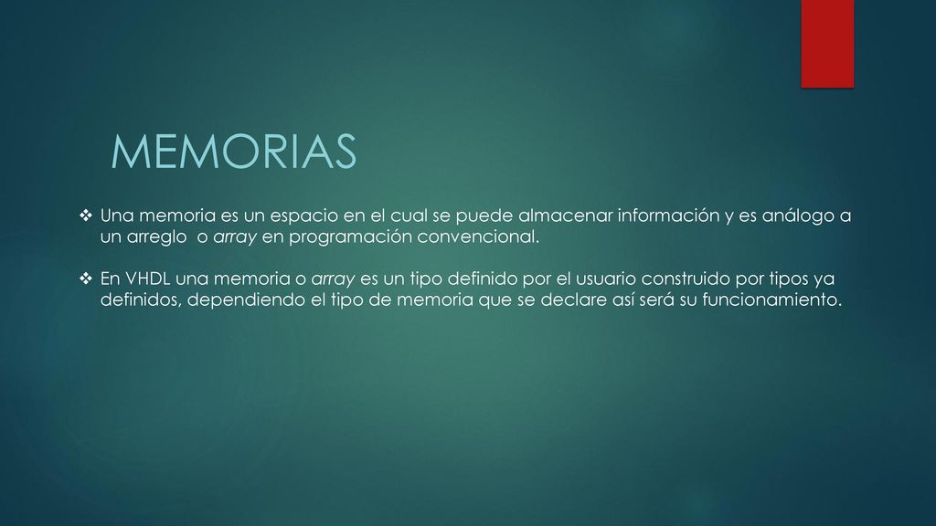 Memorias Una memoria es un espacio en el cual se puede almacenar información y es análogo a un arreglo o array en programación convencional.