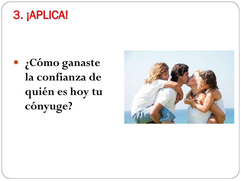 3. ¡APLICA! ¿Cómo ganaste la confianza de quién es hoy tu cónyuge