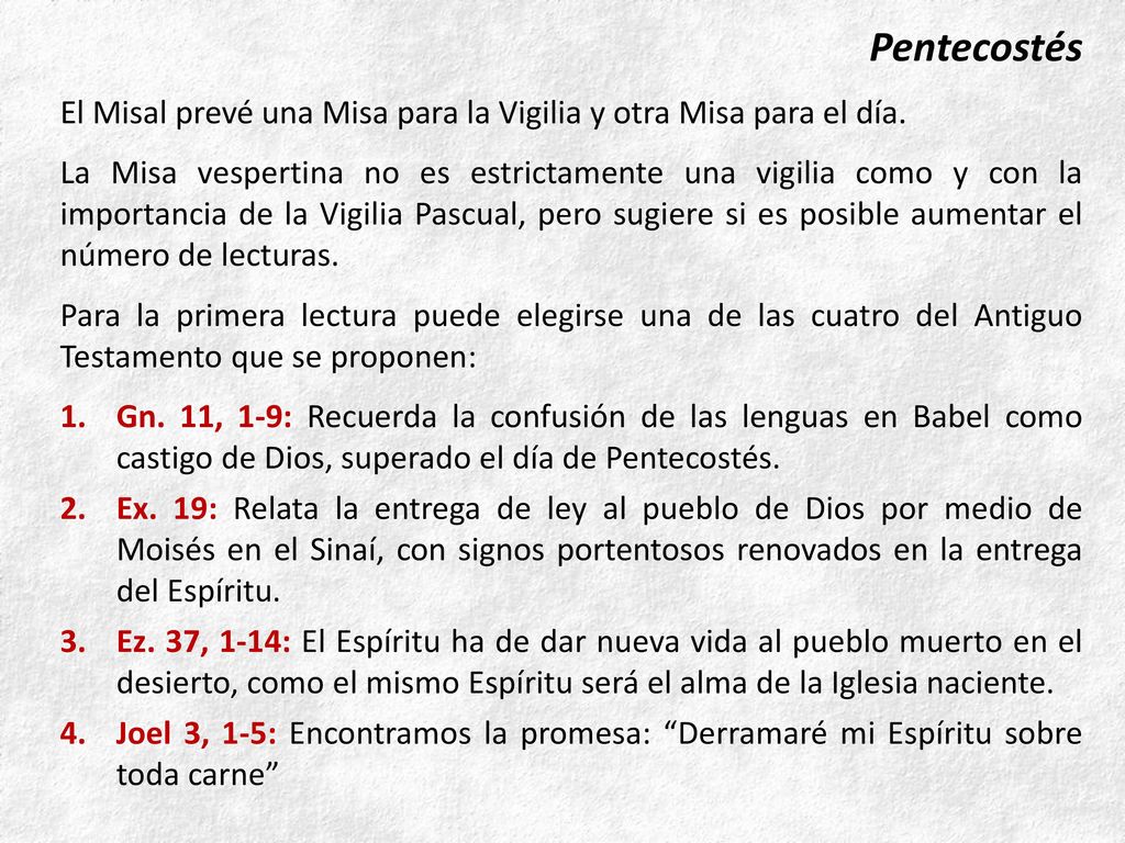 Pentecostés El Misal prevé una Misa para la Vigilia y otra Misa para el día.