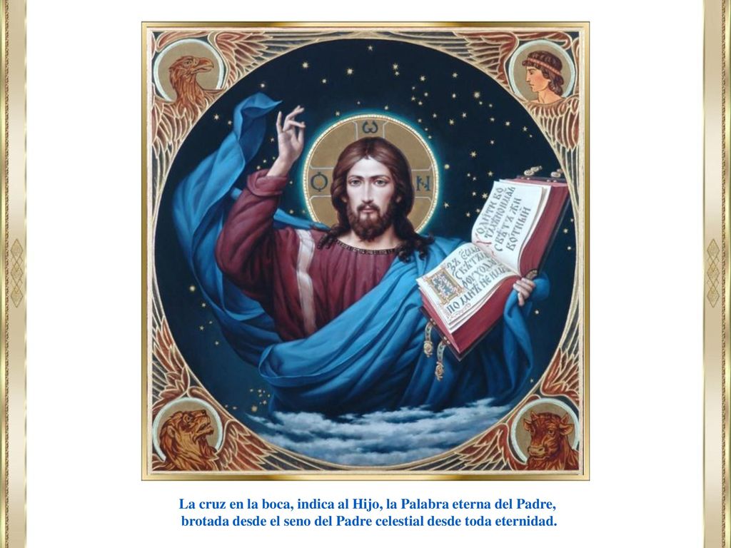 La cruz en la boca, indica al Hijo, la Palabra eterna del Padre,