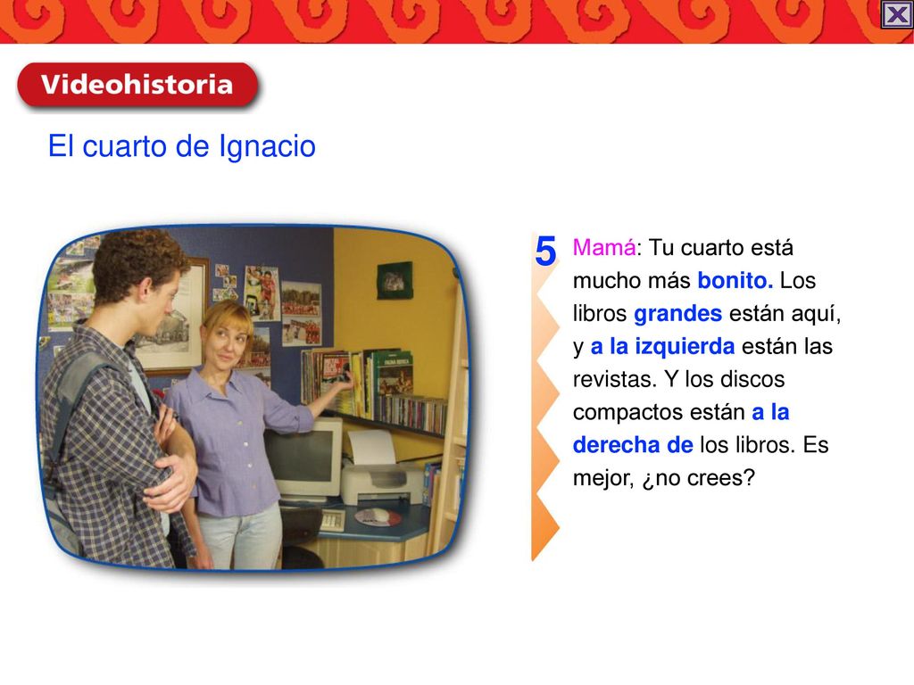 5 El cuarto de Ignacio Mamá: Tu cuarto está mucho más bonito. Los