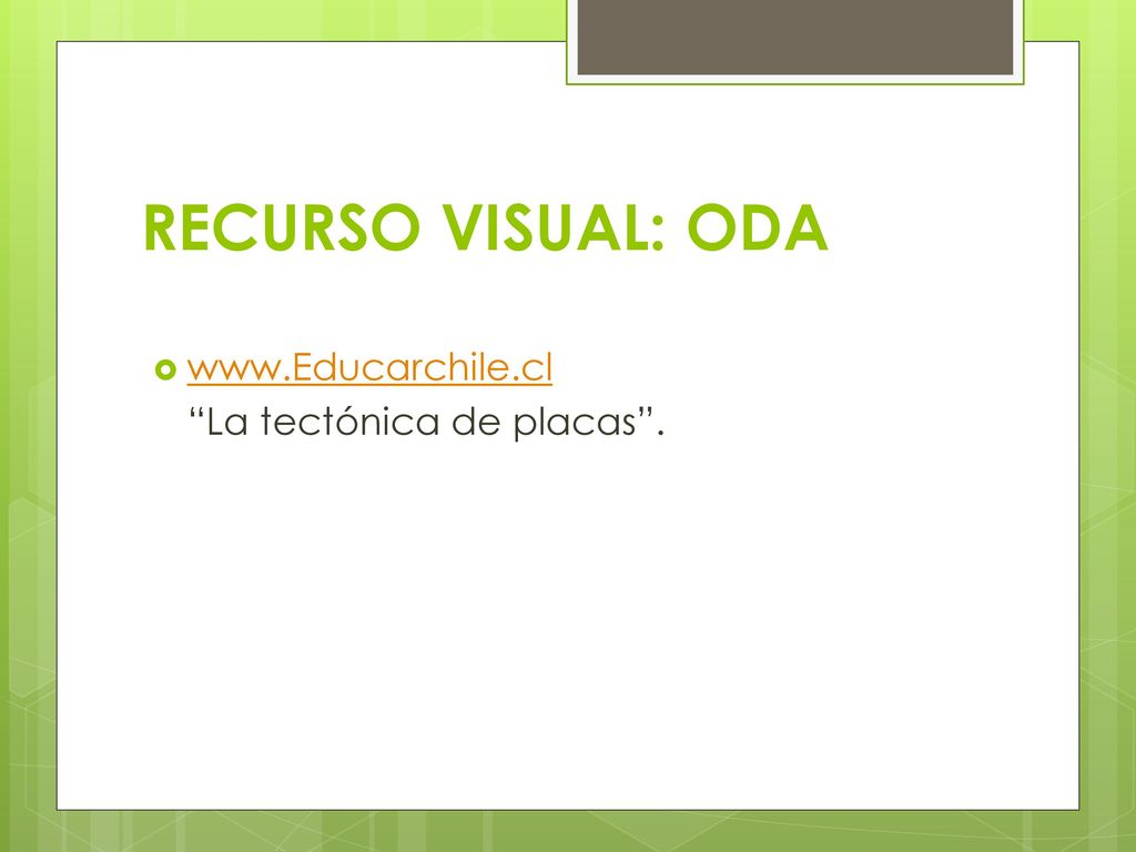 RECURSO VISUAL: ODA   La tectónica de placas .