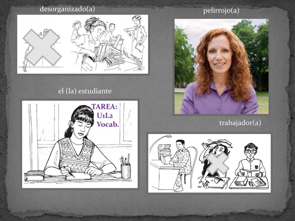 desorganizado(a) pelirrojo(a) el (la) estudiante TAREA: U1L2 Vocab. trabajador(a)