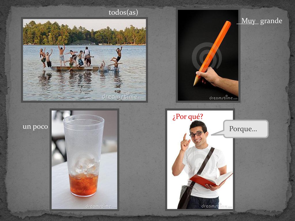 todos(as) ______ grande Muy ¿Por qué un poco Porque…