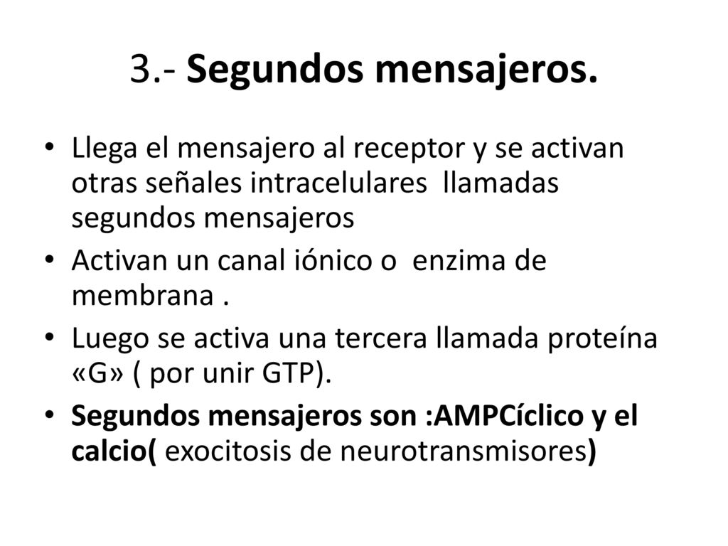 3.- Segundos mensajeros. Llega el mensajero al receptor y se activan otras señales intracelulares llamadas segundos mensajeros.