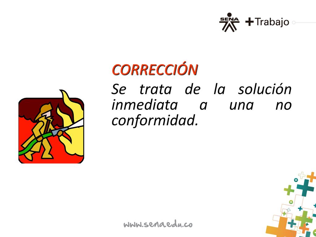 CORRECCIÓN Se trata de la solución inmediata a una no conformidad.