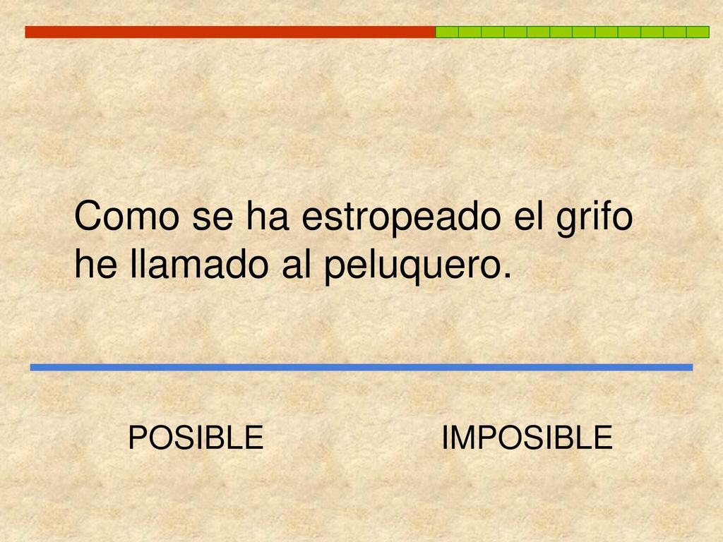 Como se ha estropeado el grifo he llamado al peluquero.