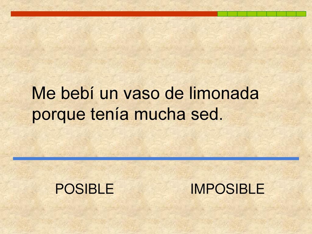 Me bebí un vaso de limonada porque tenía mucha sed.