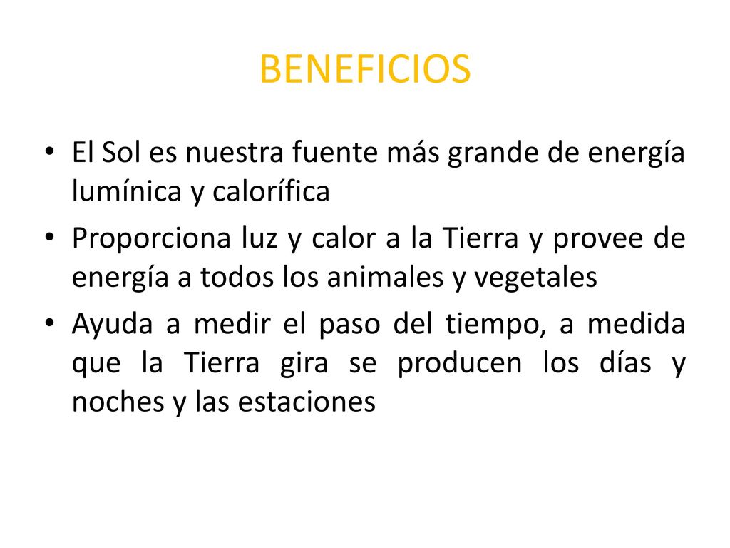 BENEFICIOS El Sol es nuestra fuente más grande de energía lumínica y calorífica.