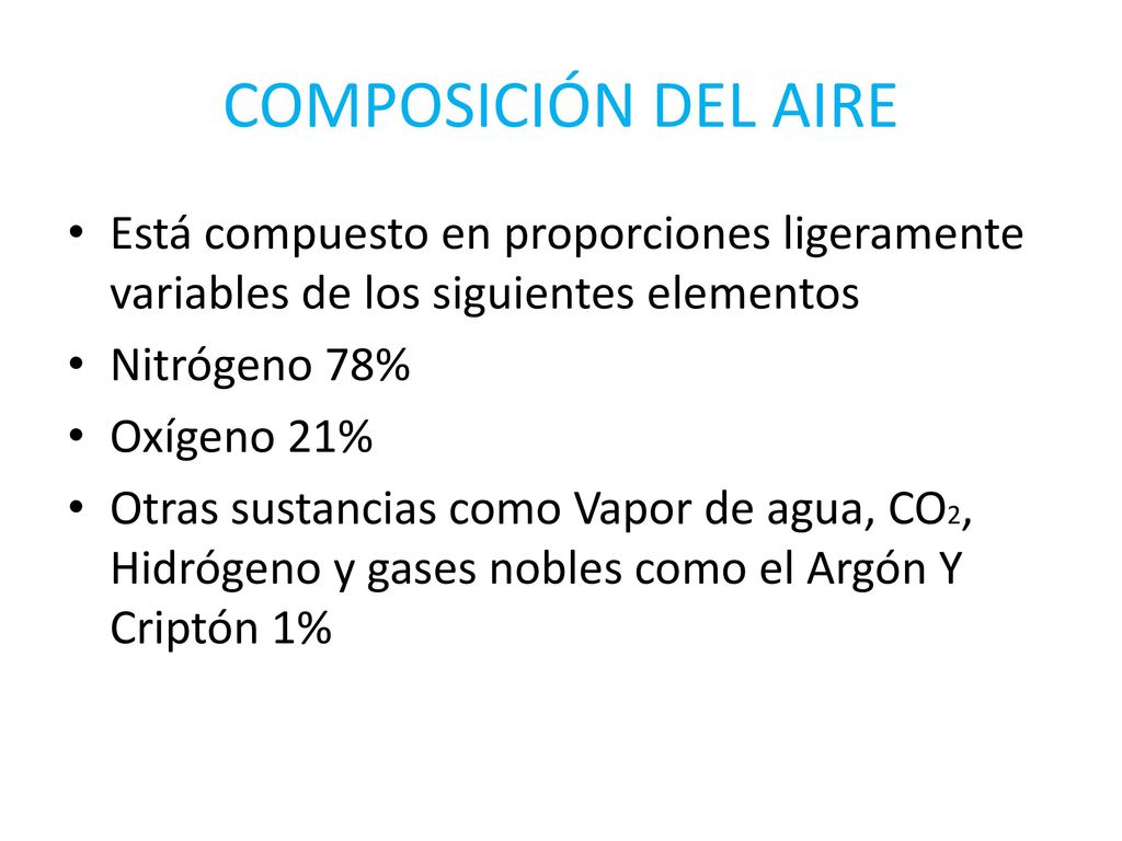 COMPOSICIÓN DEL AIRE Está compuesto en proporciones ligeramente variables de los siguientes elementos.