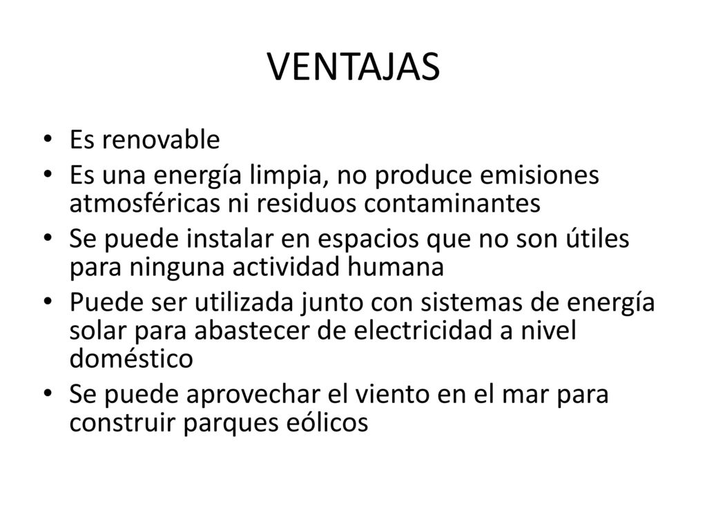 VENTAJAS Es renovable. Es una energía limpia, no produce emisiones atmosféricas ni residuos contaminantes.