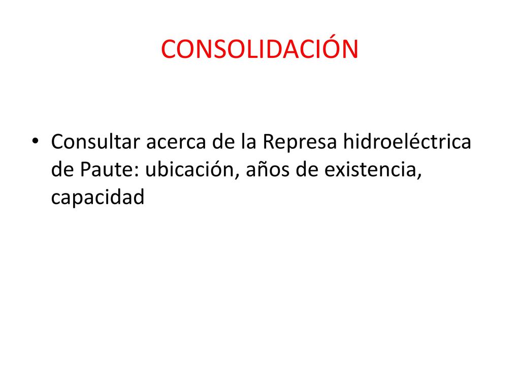 CONSOLIDACIÓN Consultar acerca de la Represa hidroeléctrica de Paute: ubicación, años de existencia, capacidad.