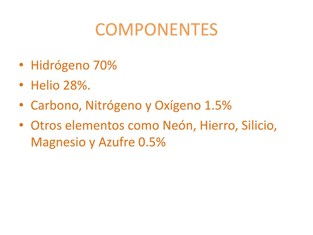 COMPONENTES Hidrógeno 70% Helio 28%. Carbono, Nitrógeno y Oxígeno 1.5%