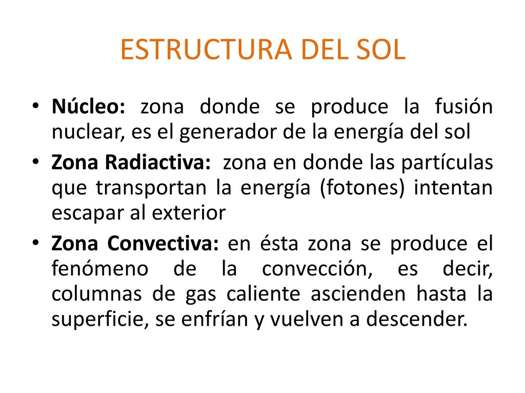 ESTRUCTURA DEL SOL Núcleo: zona donde se produce la fusión nuclear, es el generador de la energía del sol.