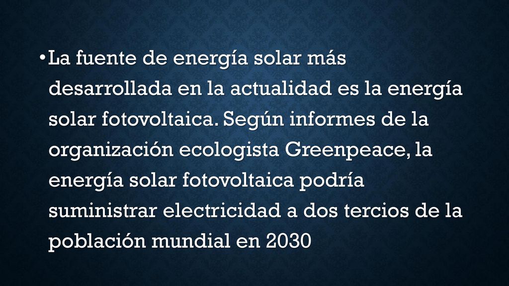 La fuente de energía solar más desarrollada en la actualidad es la energía solar fotovoltaica.