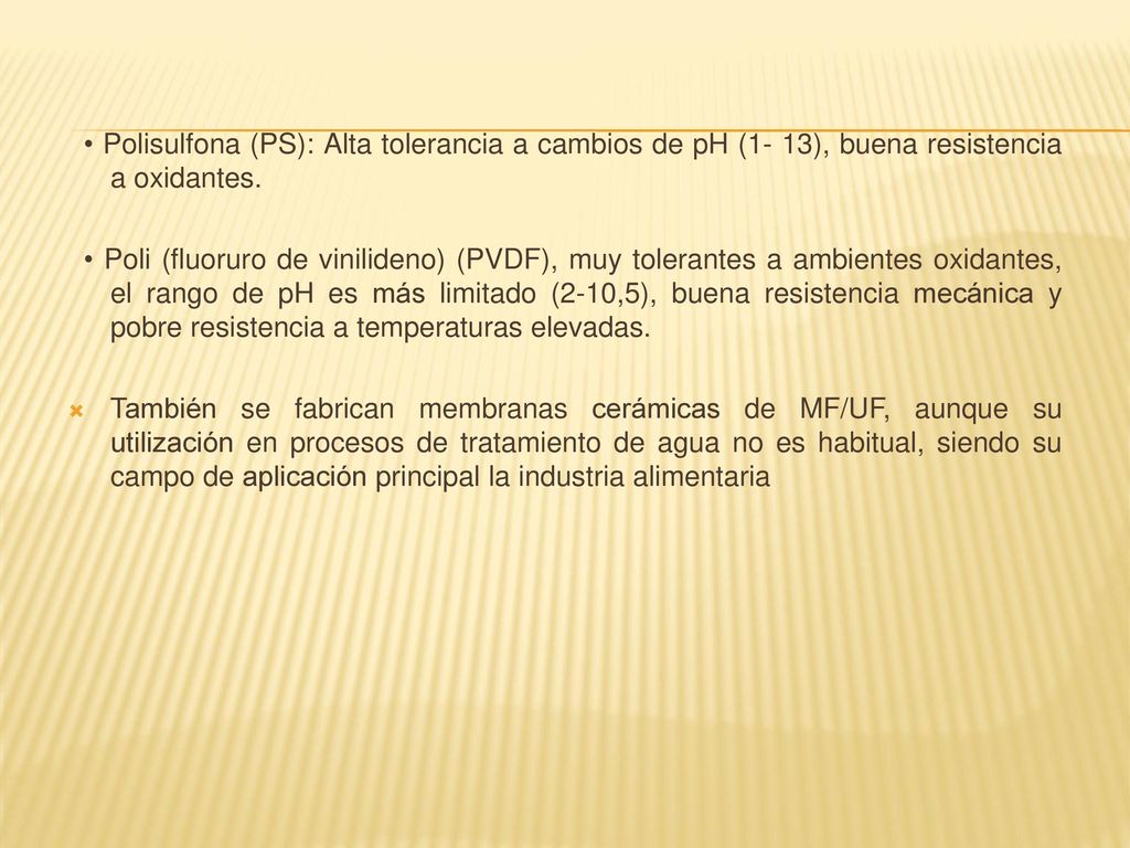 • Polisulfona (PS): Alta tolerancia a cambios de pH (1- 13), buena resistencia a oxidantes.