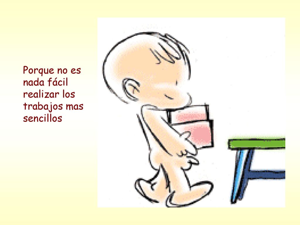 Porque no es nada fácil realizar los trabajos mas sencillos