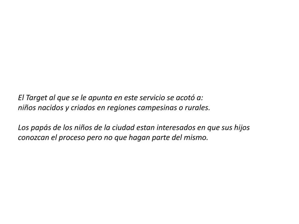 El Target al que se le apunta en este servicio se acotó a: niños nacidos y criados en regiones campesinas o rurales.