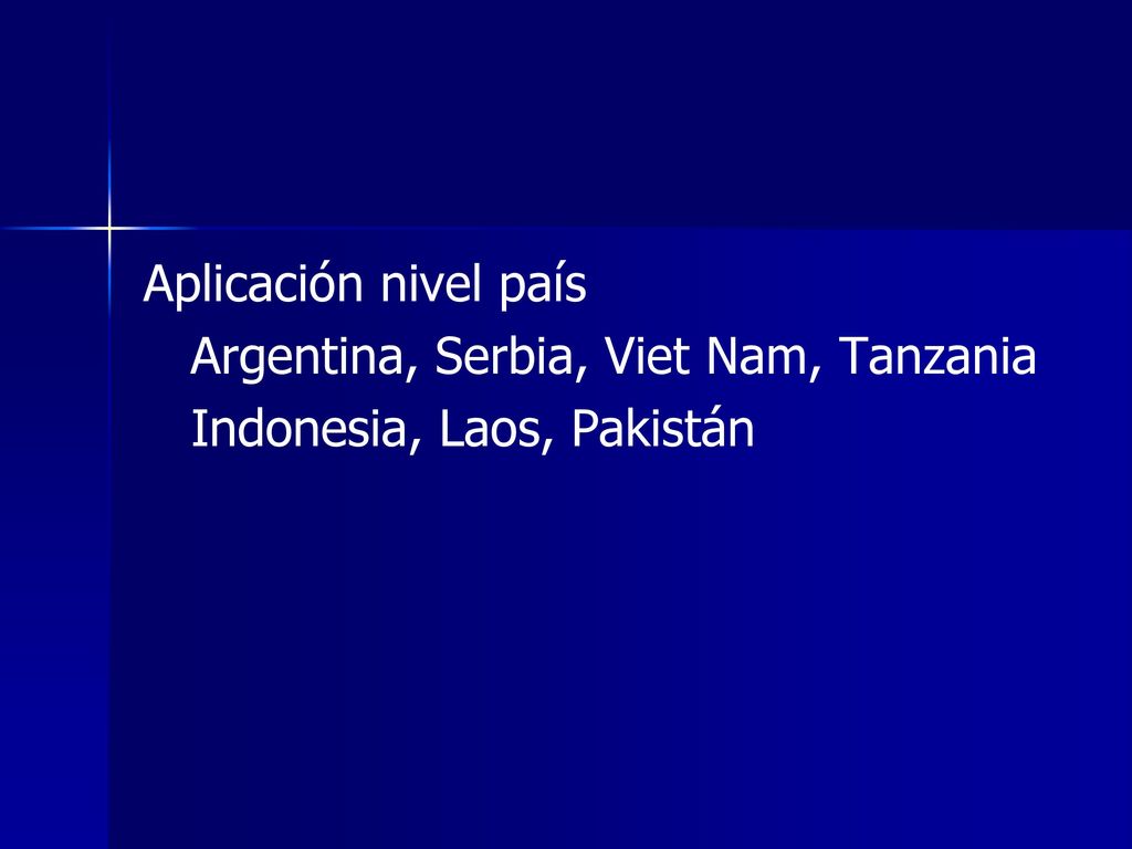 Aplicación nivel país Argentina, Serbia, Viet Nam, Tanzania Indonesia, Laos, Pakistán