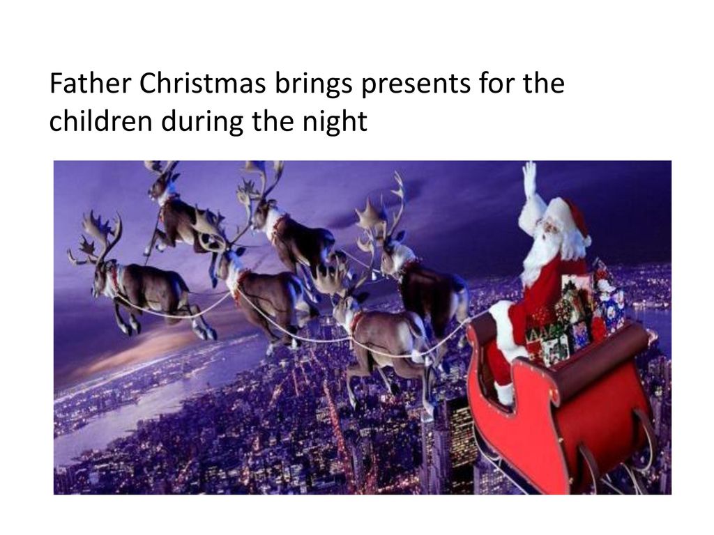 Father Christmas brings presents for the children during the night