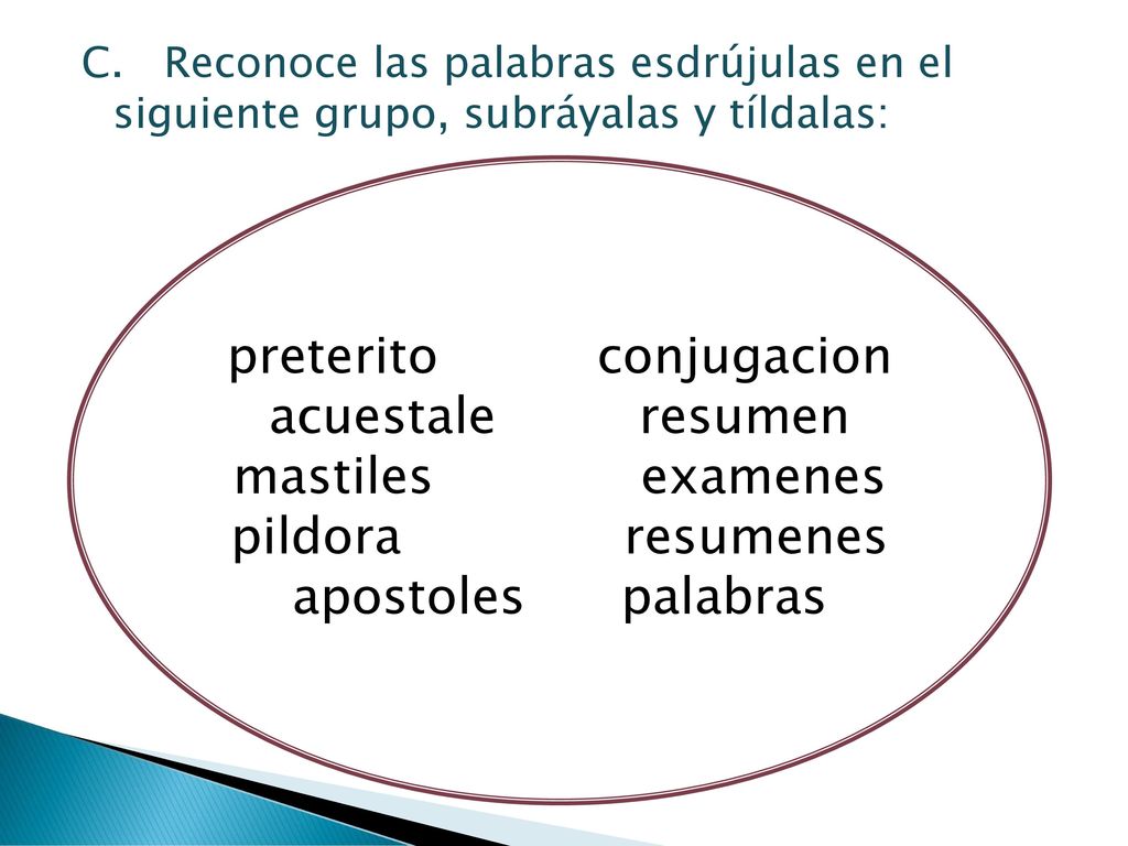 C. Reconoce las palabras esdrújulas en el siguiente grupo, subráyalas y tíldalas: