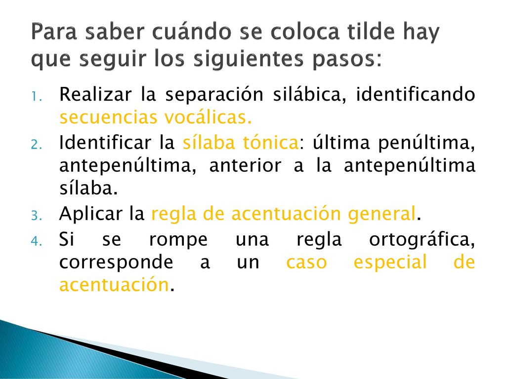 Para saber cuándo se coloca tilde hay que seguir los siguientes pasos: