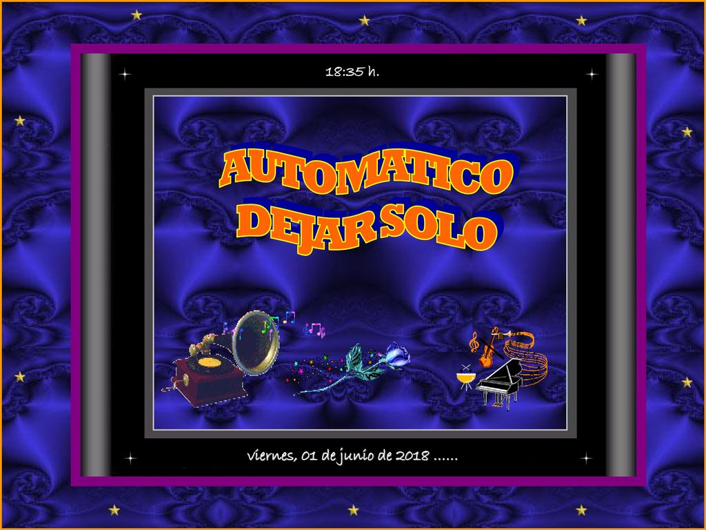 18:35 h. AUTOMATICO DEJAR SOLO viernes, 01 de junio de 2018 ……
