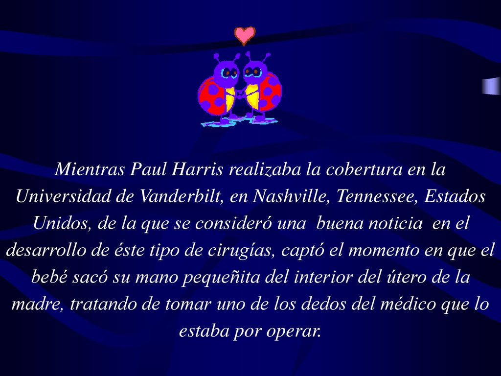 Mientras Paul Harris realizaba la cobertura en la Universidad de Vanderbilt, en Nashville, Tennessee, Estados Unidos, de la que se consideró una buena noticia en el desarrollo de éste tipo de cirugías, captó el momento en que el bebé sacó su mano pequeñita del interior del útero de la madre, tratando de tomar uno de los dedos del médico que lo estaba por operar.