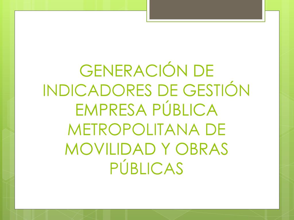 GENERACIÓN DE INDICADORES DE GESTIÓN EMPRESA PÚBLICA METROPOLITANA DE MOVILIDAD Y OBRAS PÚBLICAS