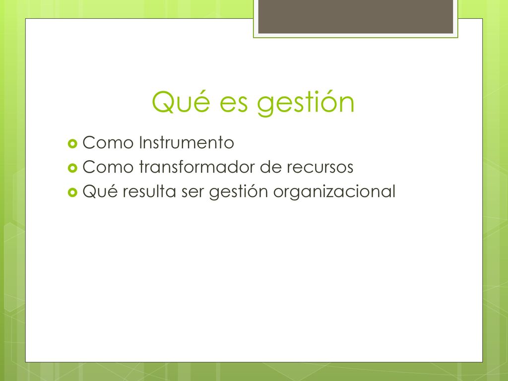 Qué es gestión Como Instrumento Como transformador de recursos