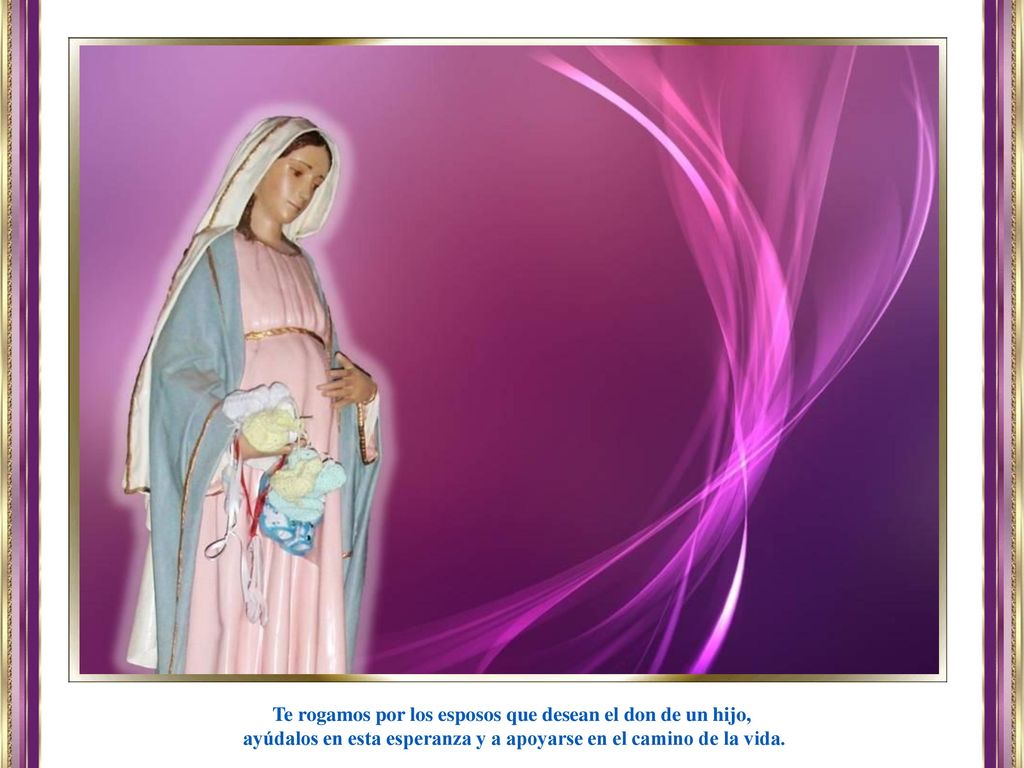 Te rogamos por los esposos que desean el don de un hijo,