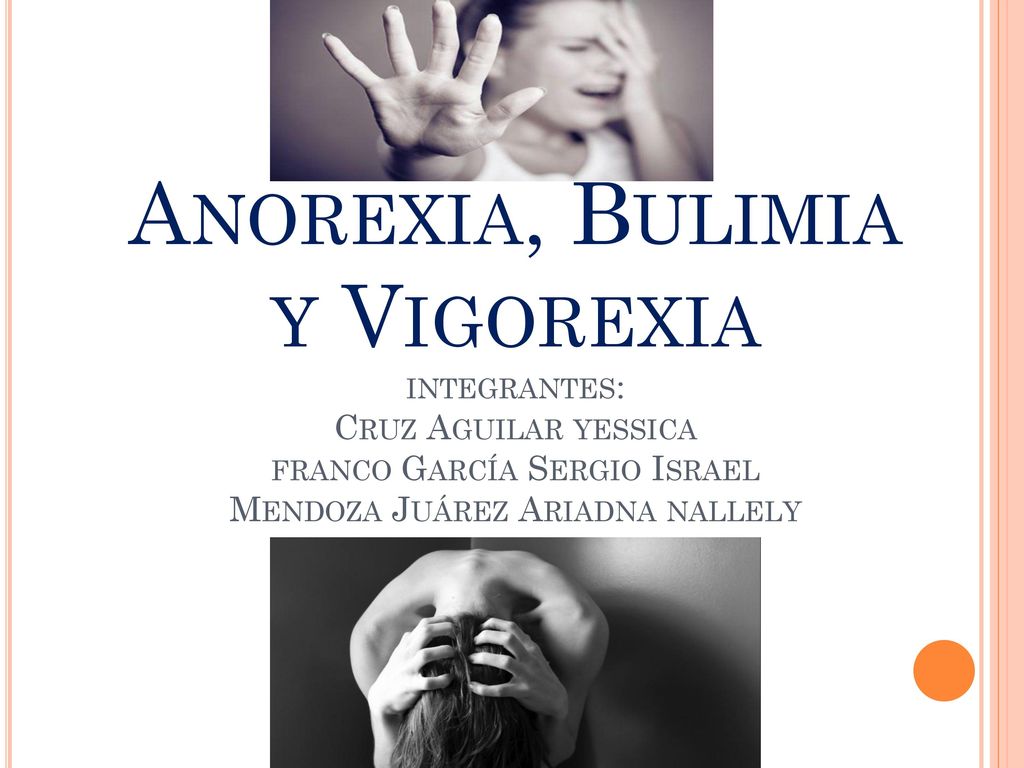 Anorexia, Bulimia y Vigorexia integrantes: Cruz Aguilar yessica franco García Sergio Israel Mendoza Juárez Ariadna nallely -