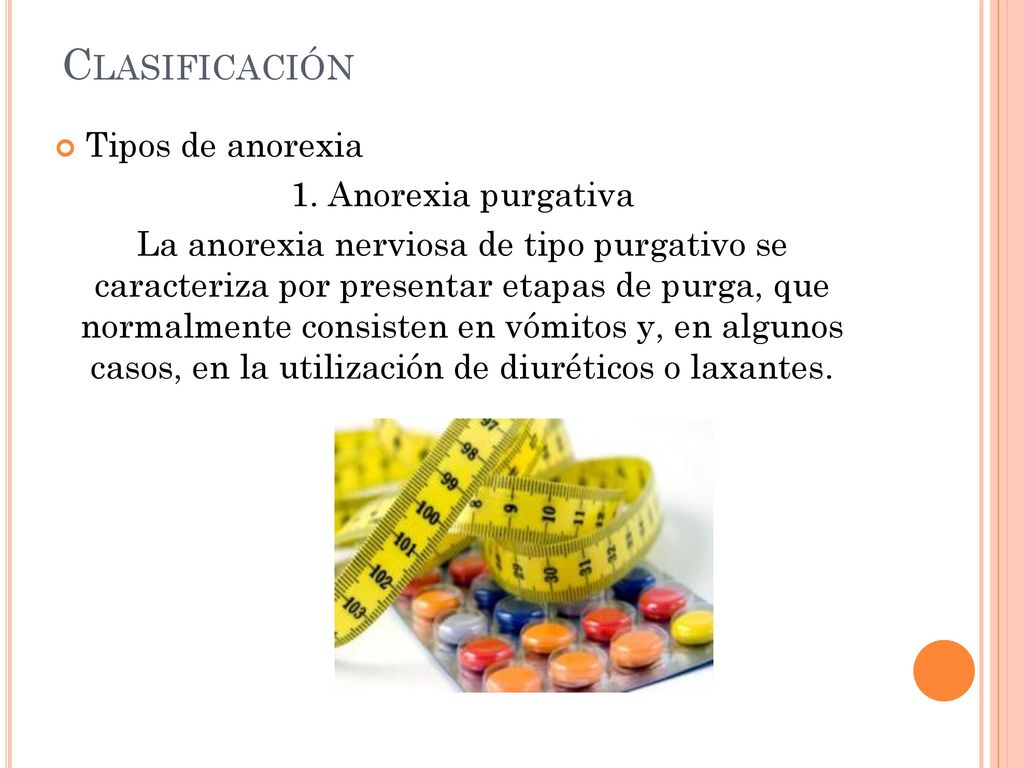Clasificación Tipos de anorexia 1. Anorexia purgativa