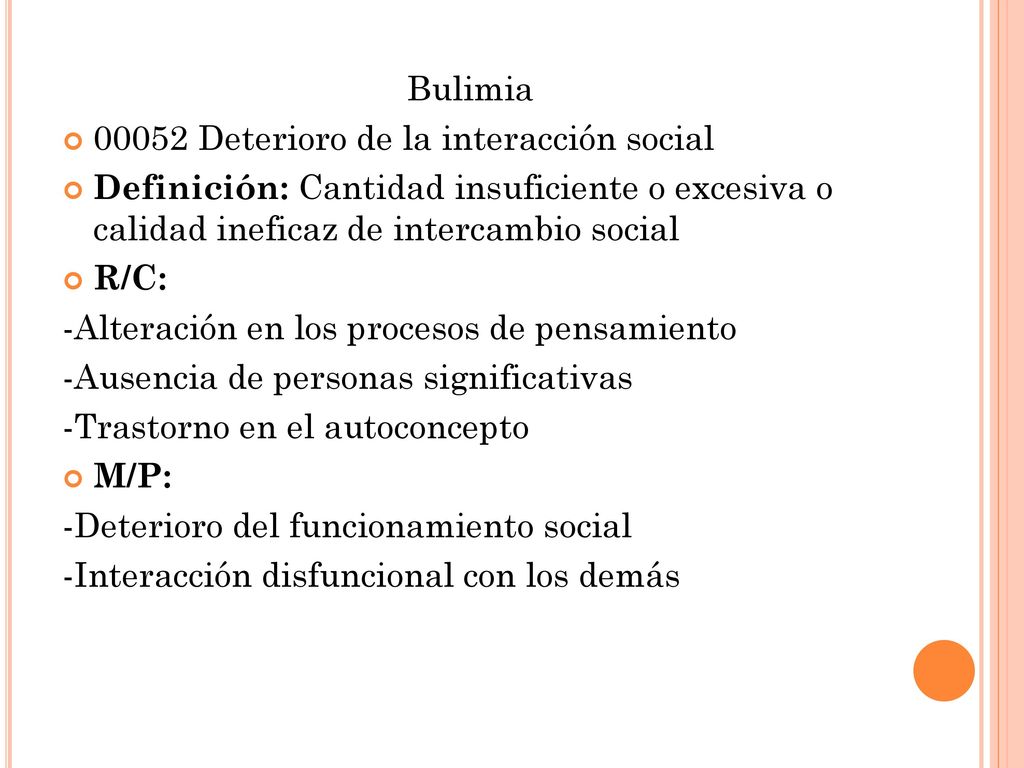 Bulimia Deterioro de la interacción social. Definición: Cantidad insuficiente o excesiva o calidad ineficaz de intercambio social.