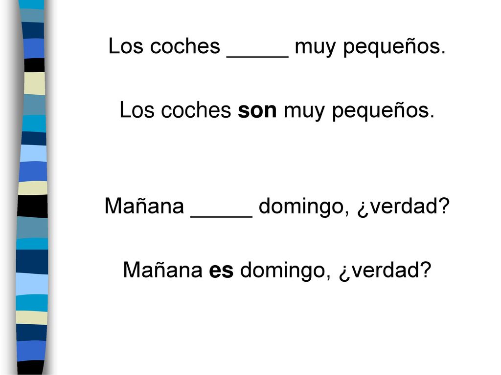 Los coches _____ muy pequeños. Los coches son muy pequeños.
